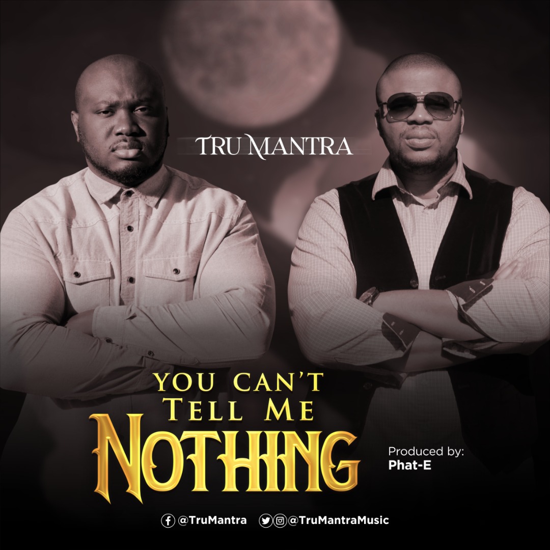 NEW MUSIC: YOU CAN'T TELL ME NOTHING - TRU MANTRA