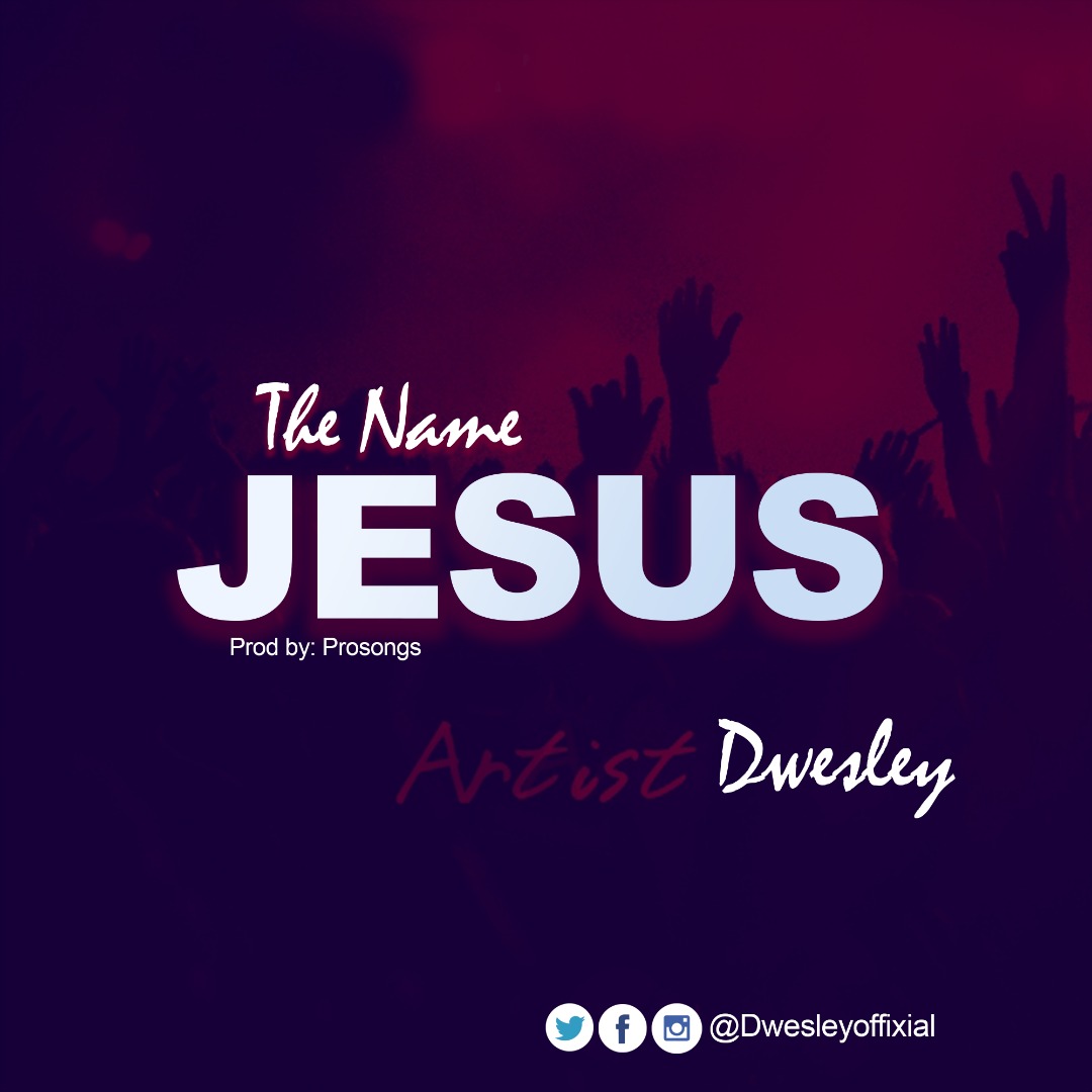 MUSIC: The Name Jesus by Dwesley