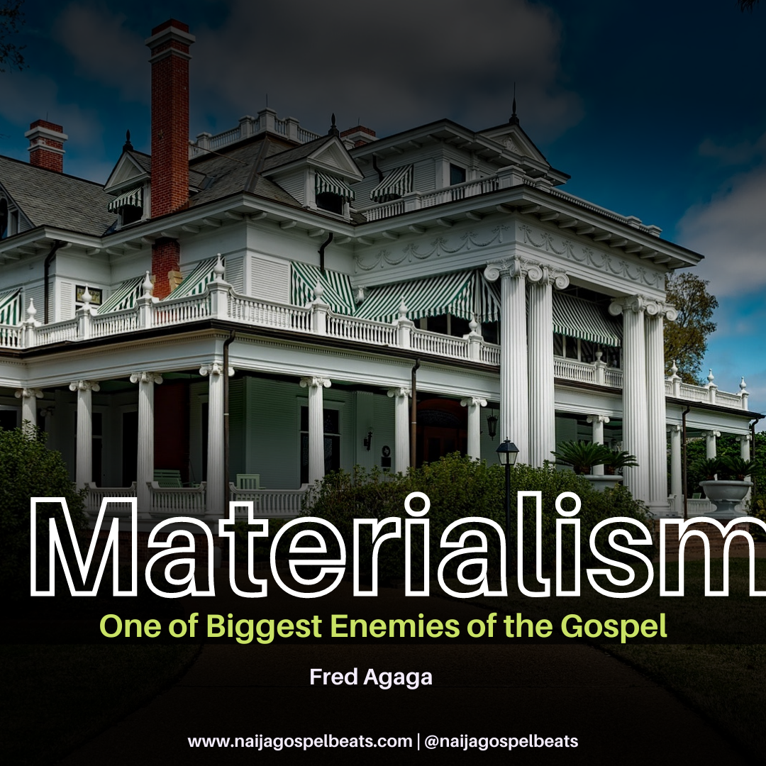 MATERIALISM: ONE OF THE BIGGEST ENEMIES OF THE GOSPEL