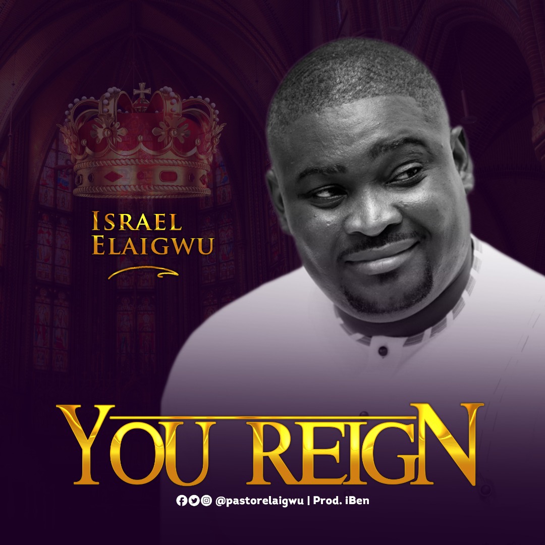 MUSIC: Israel Elaigwu - You Reign