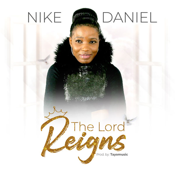 NEW: Nike Daniel Debuts With Single “The Lord Reigns”