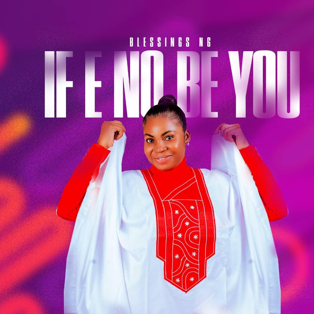 Download Music: Blessings Ng If E No Be You