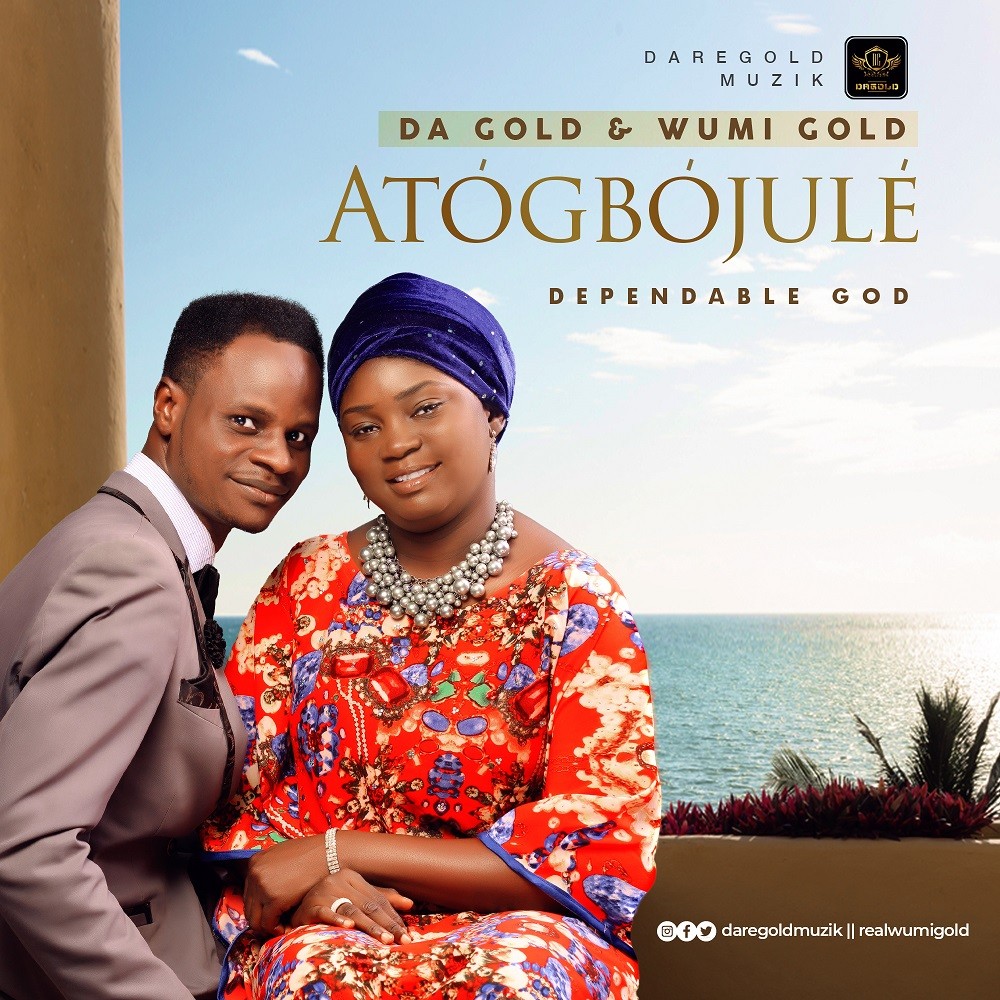 New Music: Da Gold & Wumi Gold | Atogbojule (Dependable God