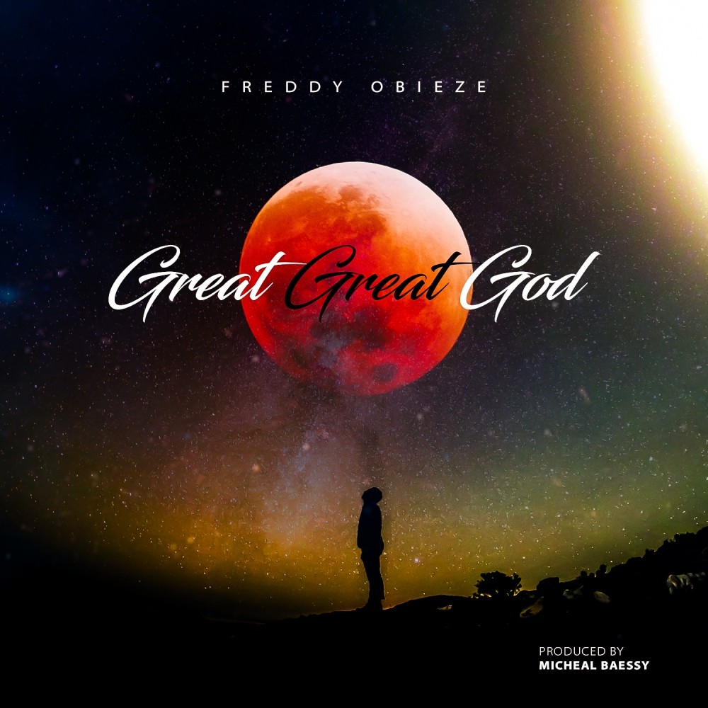 Music: Freddy Obieze – Great Great God