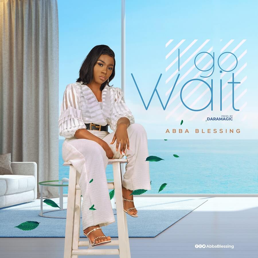 Abba Blessing Releases Inspiring Debut Single, "I Go Wait"