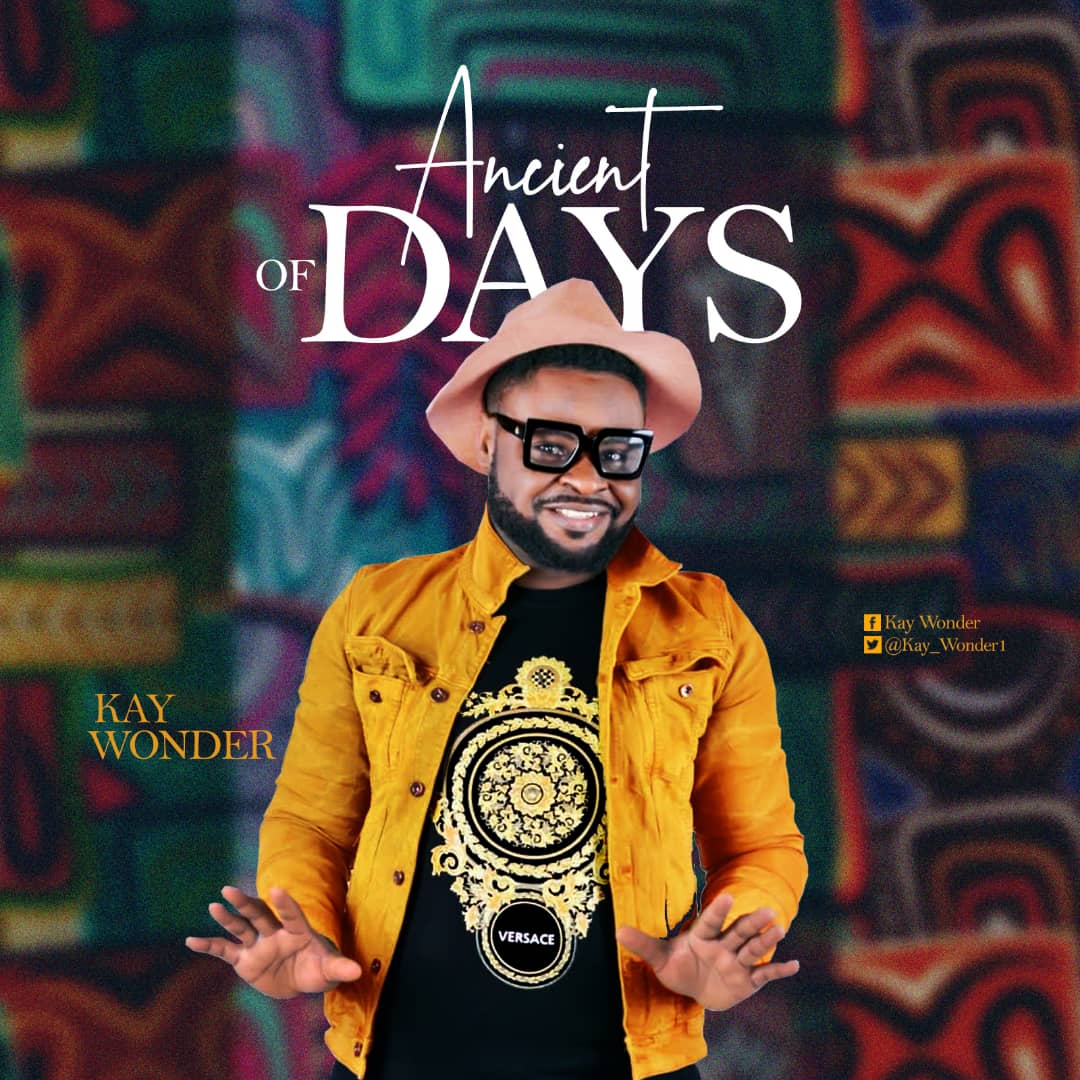 Download New Music Kay Wonder Ancient of Days