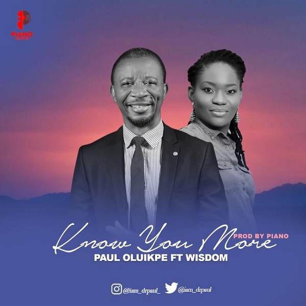 Music: Know You More - Paul Oluikpe Ft. Wisdom