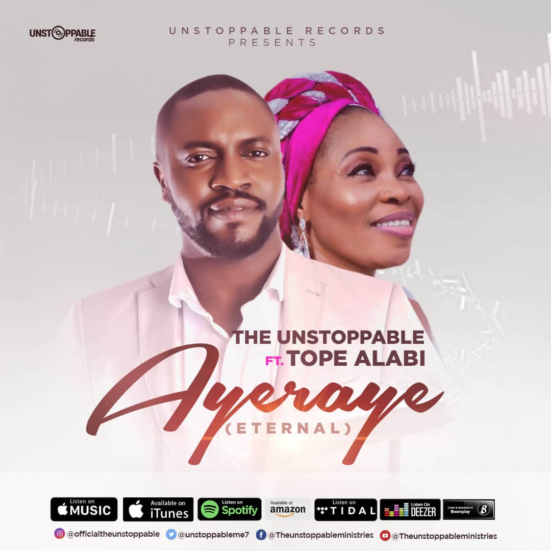 The Unstoppable - ''Ayeraye'' Feat. Tope Alabi
