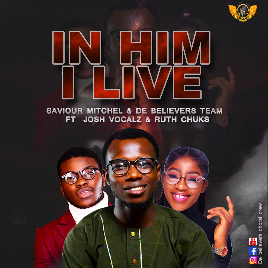 Saviour Mitchel & DBCC Drops A New Sound ‘In Him I Live’ ft Josh Vocalz & Ruth Chuks