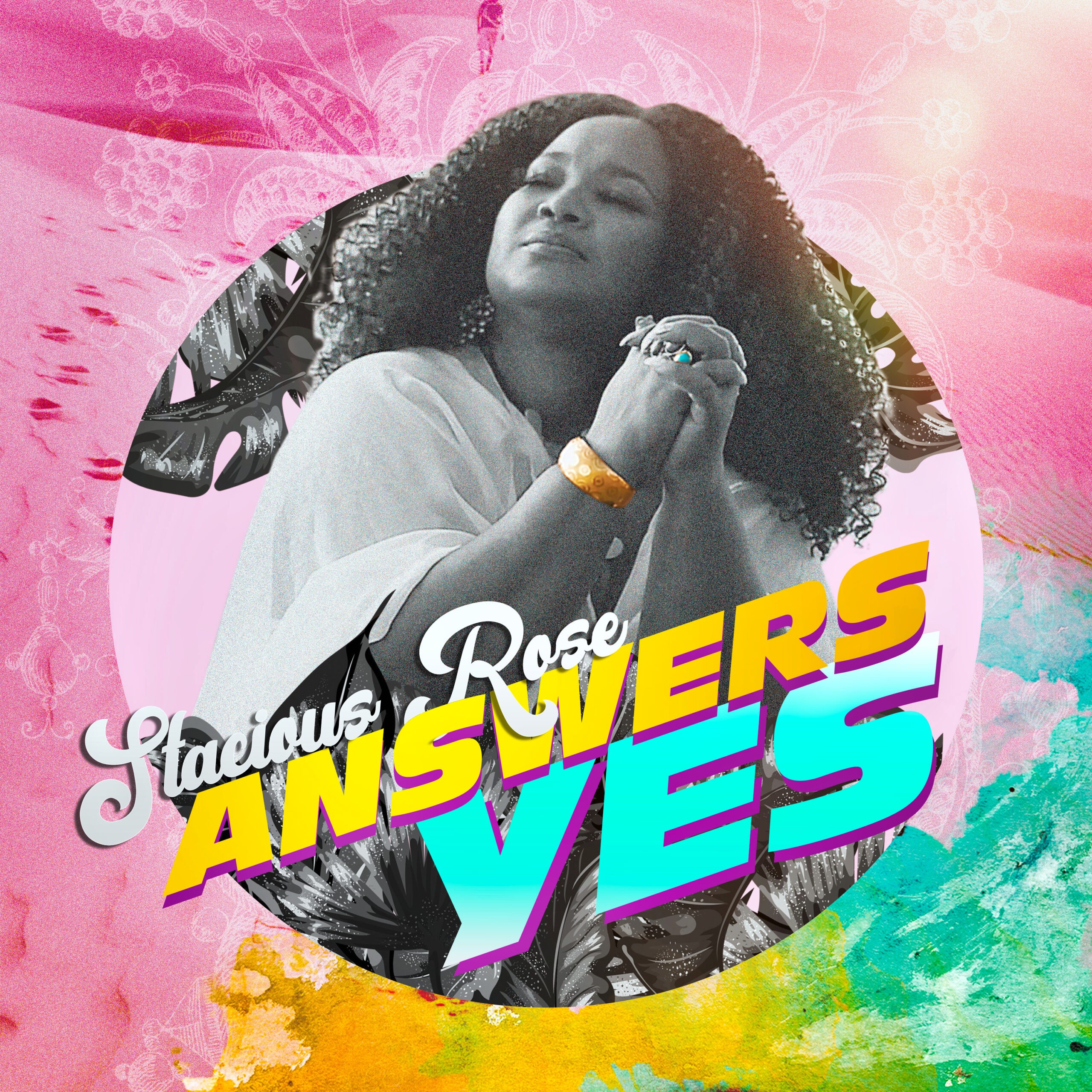 MUSIC: STACIOUS ROSE - ANSWERS YES