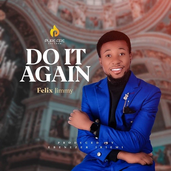 [Music + Video] Do It Again - Felix Jimmy