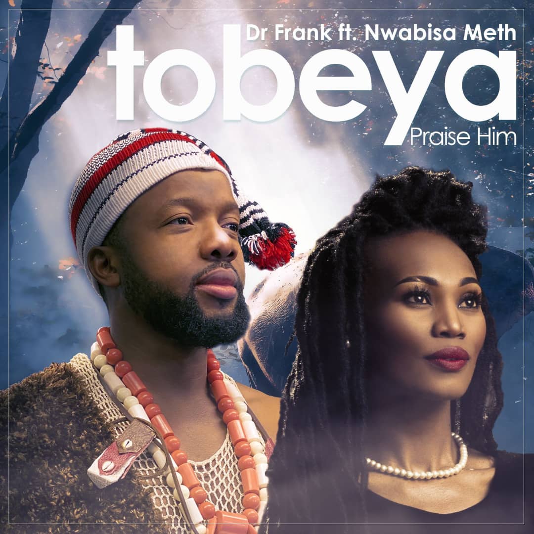 MUSIC: Dr. Frank - Tobeya (Praise Him) [ft. Nwabisa Meth]