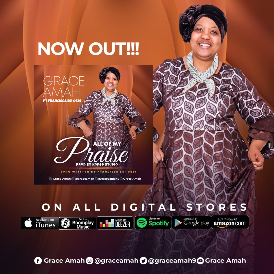 EMERGING GOSPEL MUSIC MINISTER, GRACE AMAH RELEASES DEBUT SINGLE “ALL OF MY PRAISE”