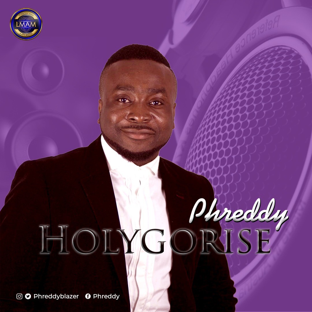 NEW MUSIC: PHREDDY - HOLYGORISE (GOSPEL CLUB HIT)