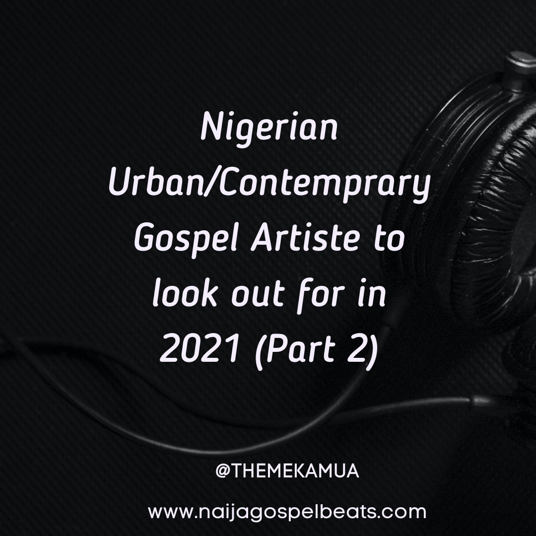 Nigerian Urban/Contemprary Gospel Artiste to look out for in 2021 (Part 2)