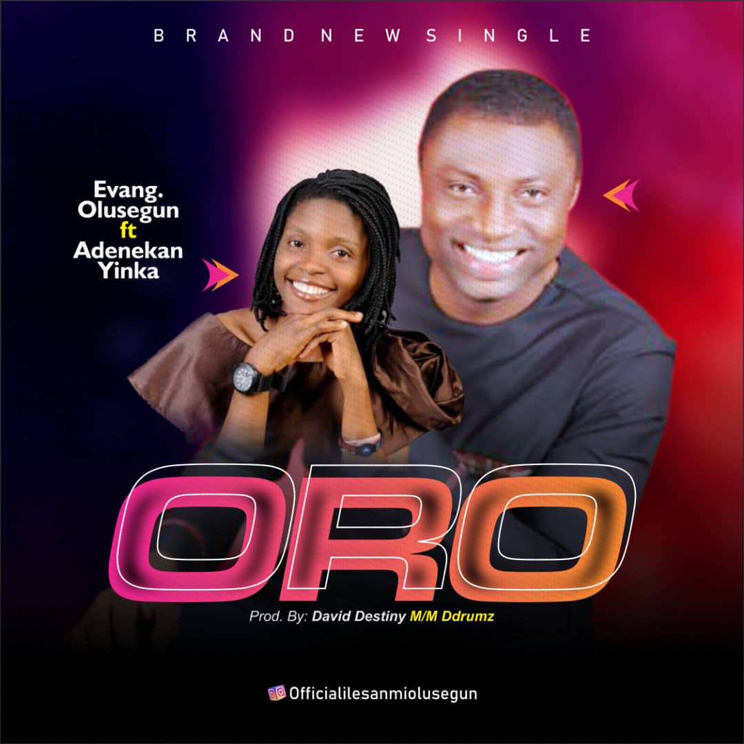 (MUSIC): Evang. Olusegun - Oro ( Ft. Adenekan Yinka)