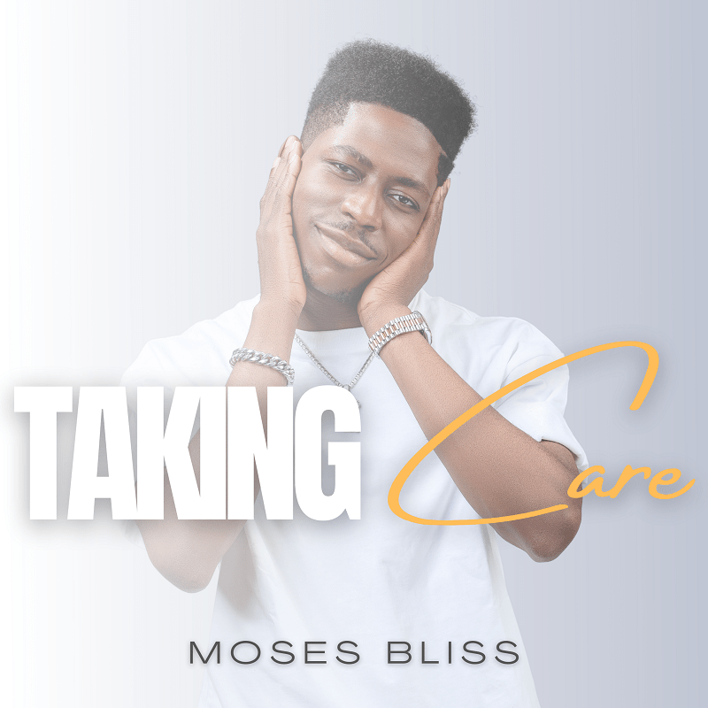 Music: Moses Bliss - Taking Care