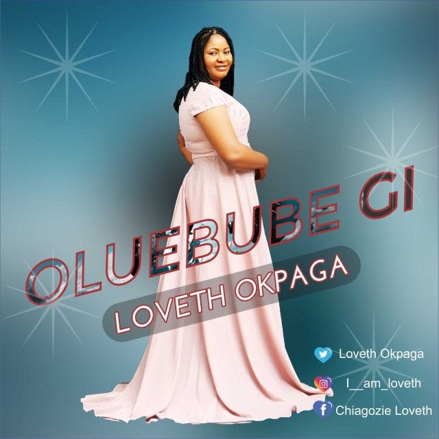 [Music]: Loveth Okpaga – Oluebube Gi