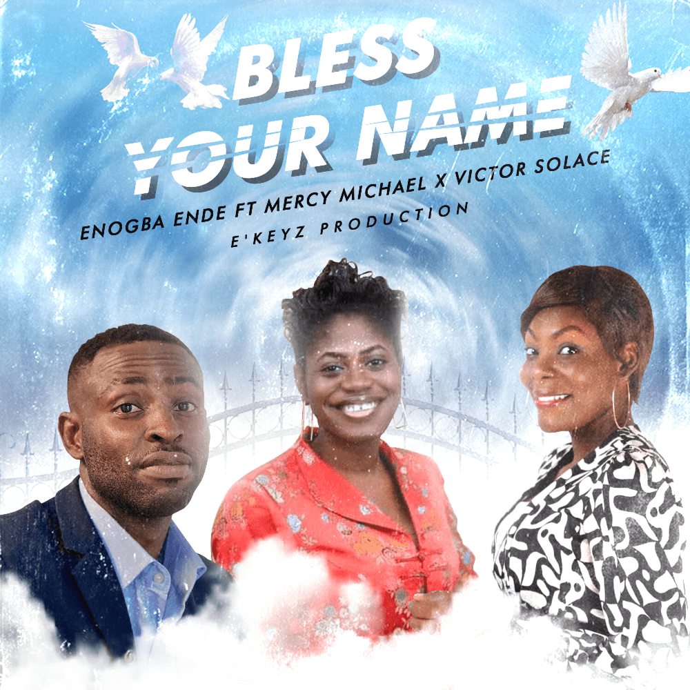 Music: Enogba Ende ft. Mercy Michael & Victor Solace - Bless Your Name
