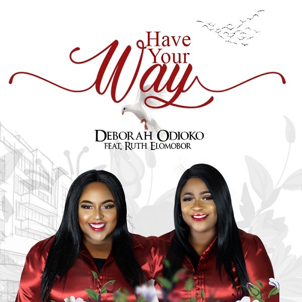 Have Your Way - Deborah Odioko Ft. Ruth Elomobor