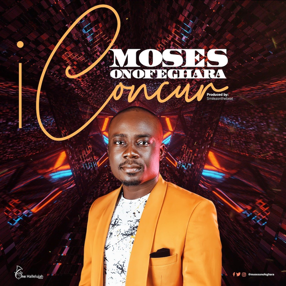 [Music + Video]: I Concur – Moses Onofeghara