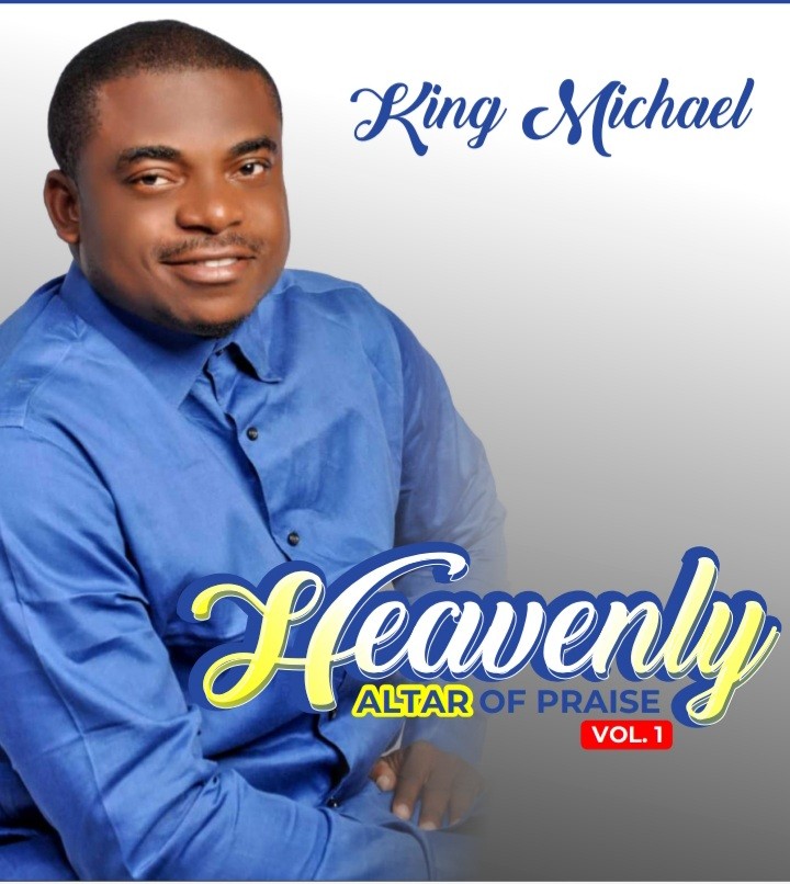 [NEW ALBUM] Minister King Michael - Heavenly Altar Of Praise (Vol. 1)