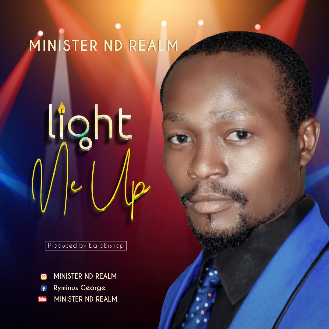 MUSIC: Light Me Up by Minister ND Realm