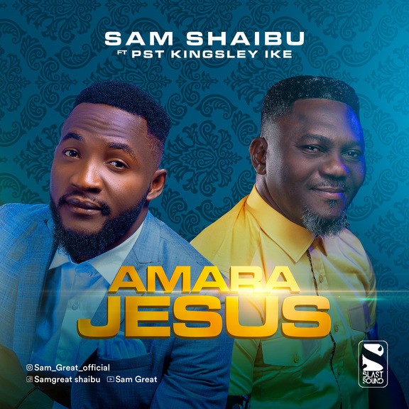 [Music] Sam Shaibu Ft. Pst Kingsley Ike – Amara Jesus