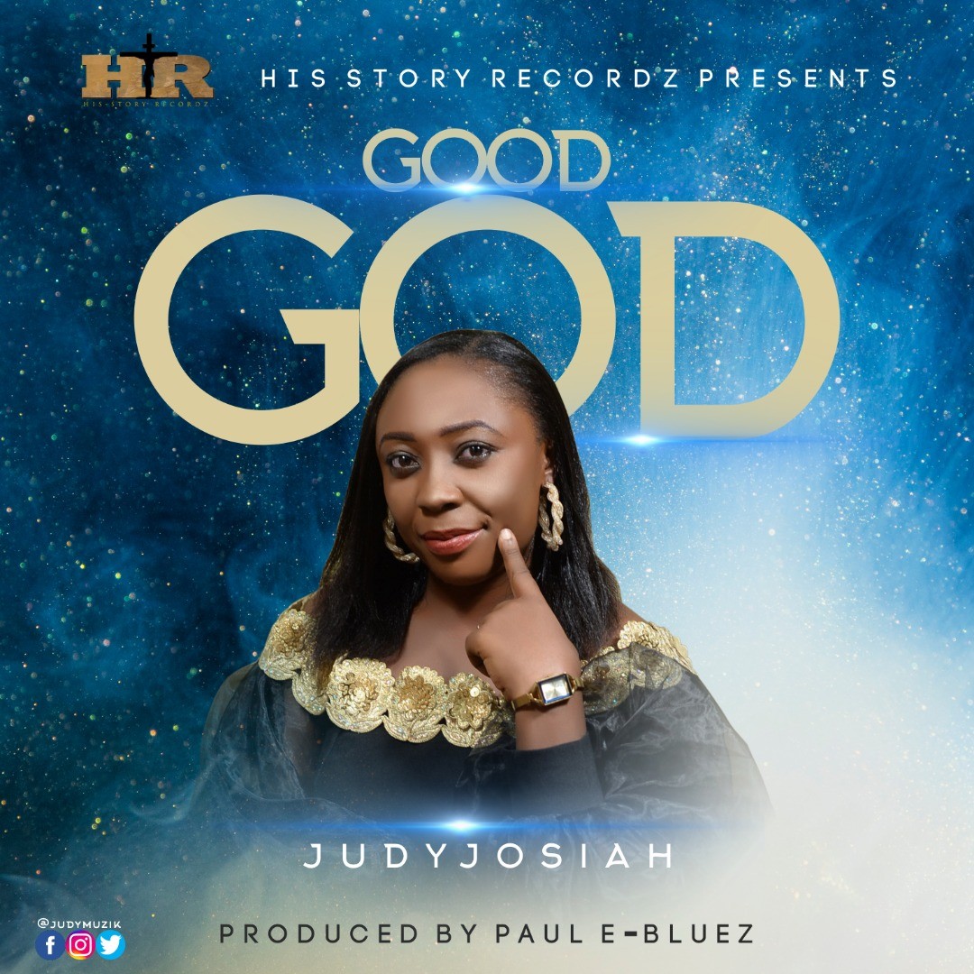 MUSIC: "Good God" By Judy Josiah