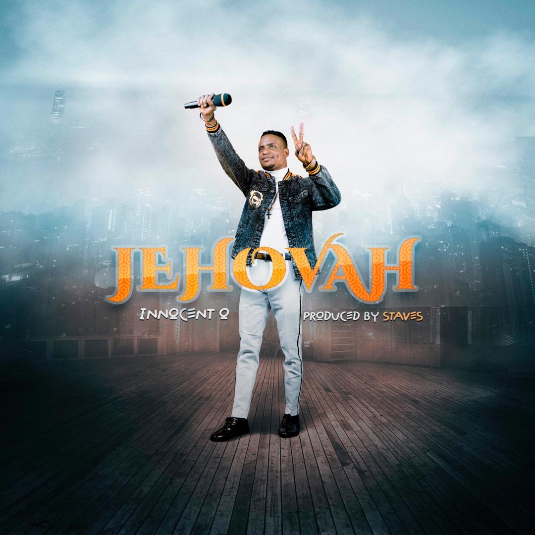 MUSIC: INNOCENT O - “JEHOVAH”