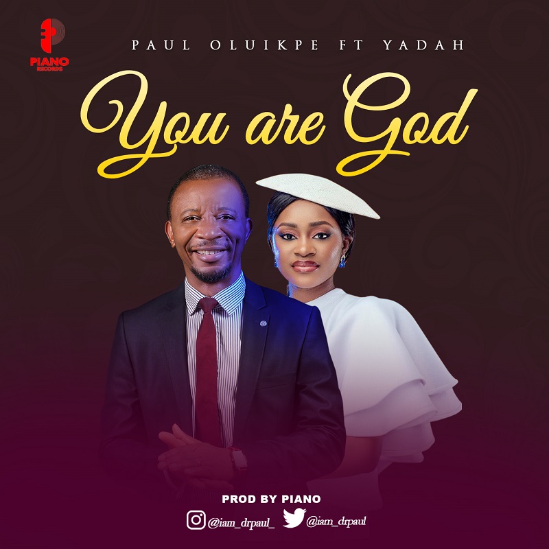 MUSIC: Paul Oluikpe-You Are God-ft Yadah