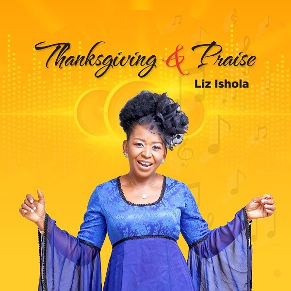 [Music] Thanksgiving And Praise - Liz Ishola