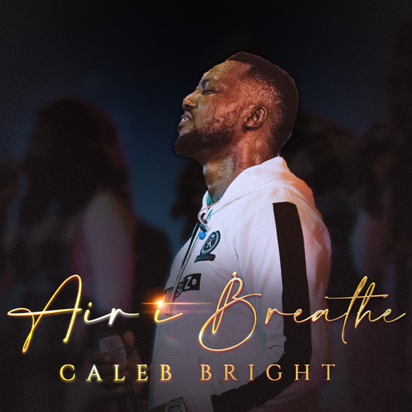 Caleb Bright Releases Inspiring Single “Air I Breathe”