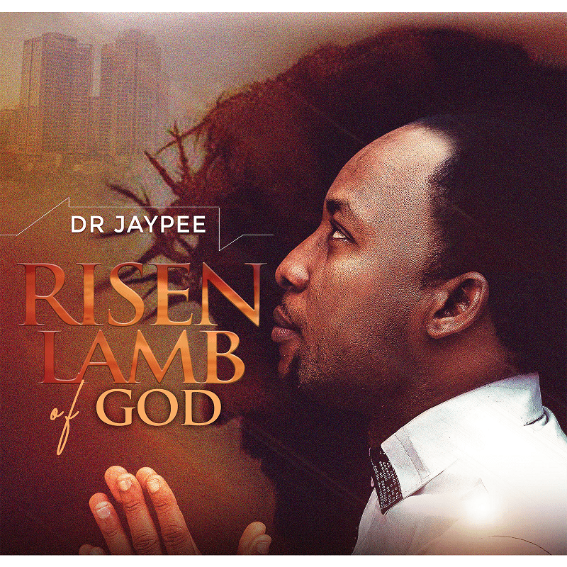 DR JAY PEE DROPS THIRD SINGLE “RISEN LAMB OF GOD” (AVAILABLE NOW)