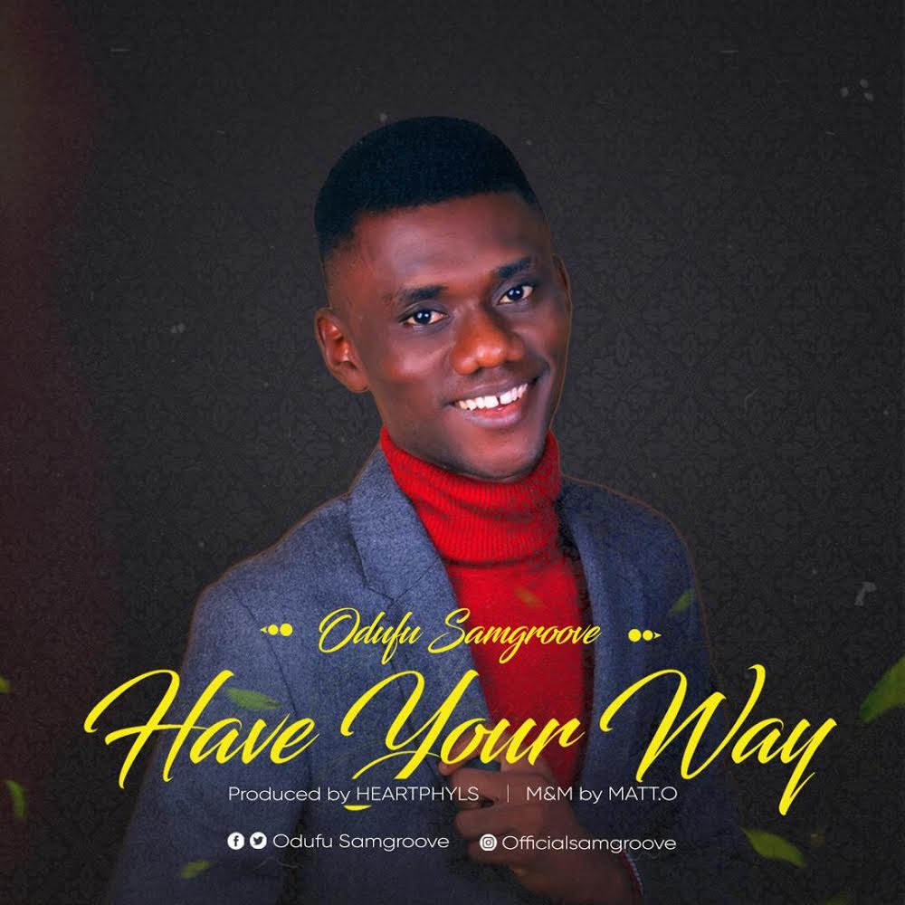Music: Odufu Samgroove - Have Your Way