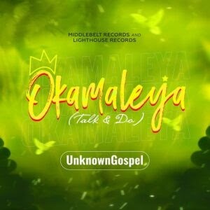 ALBUM: UnknownGospel - Okamaleya (Talk And Do)
