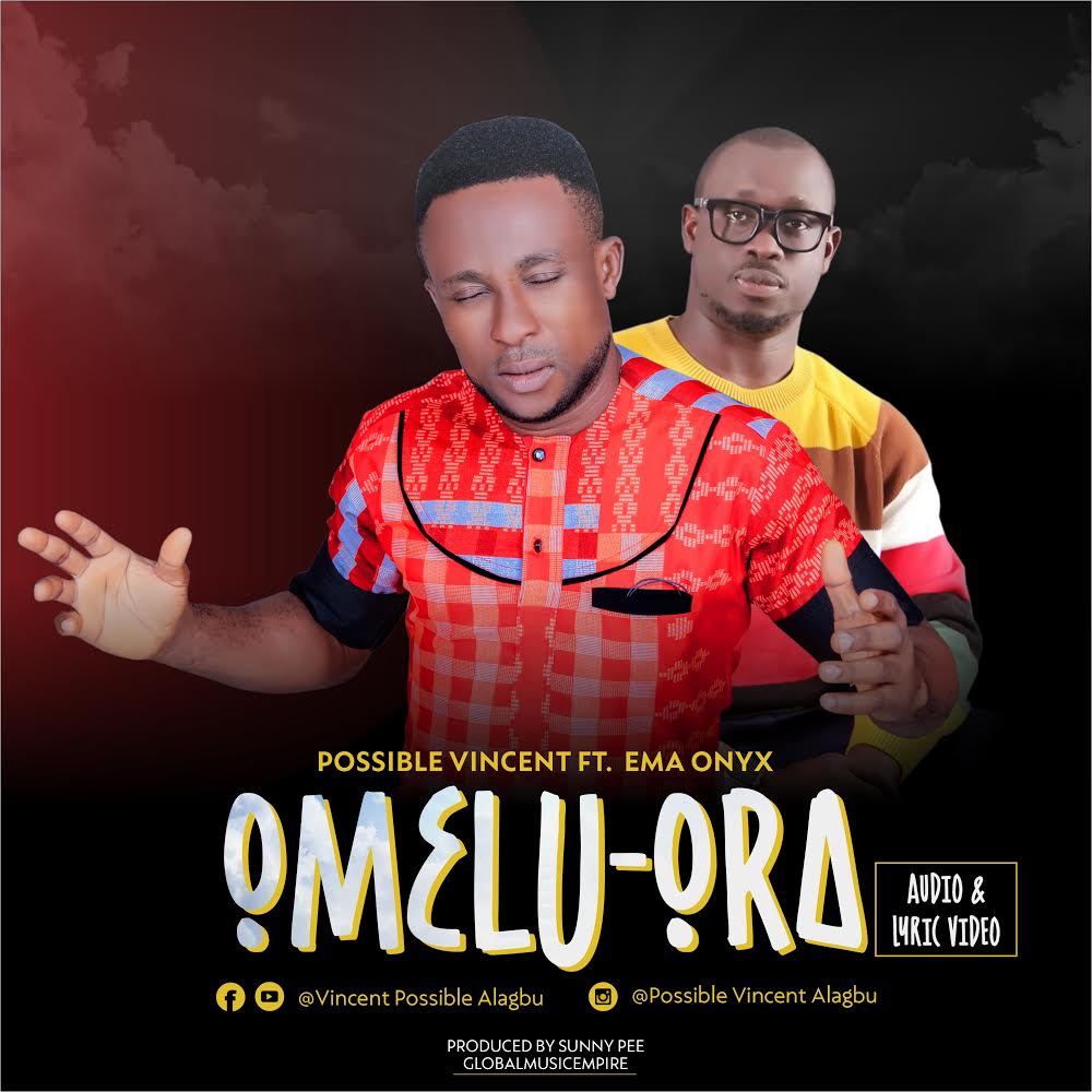 Music: Possible Vincent Ft. Ema Onyx - Omelu Ora