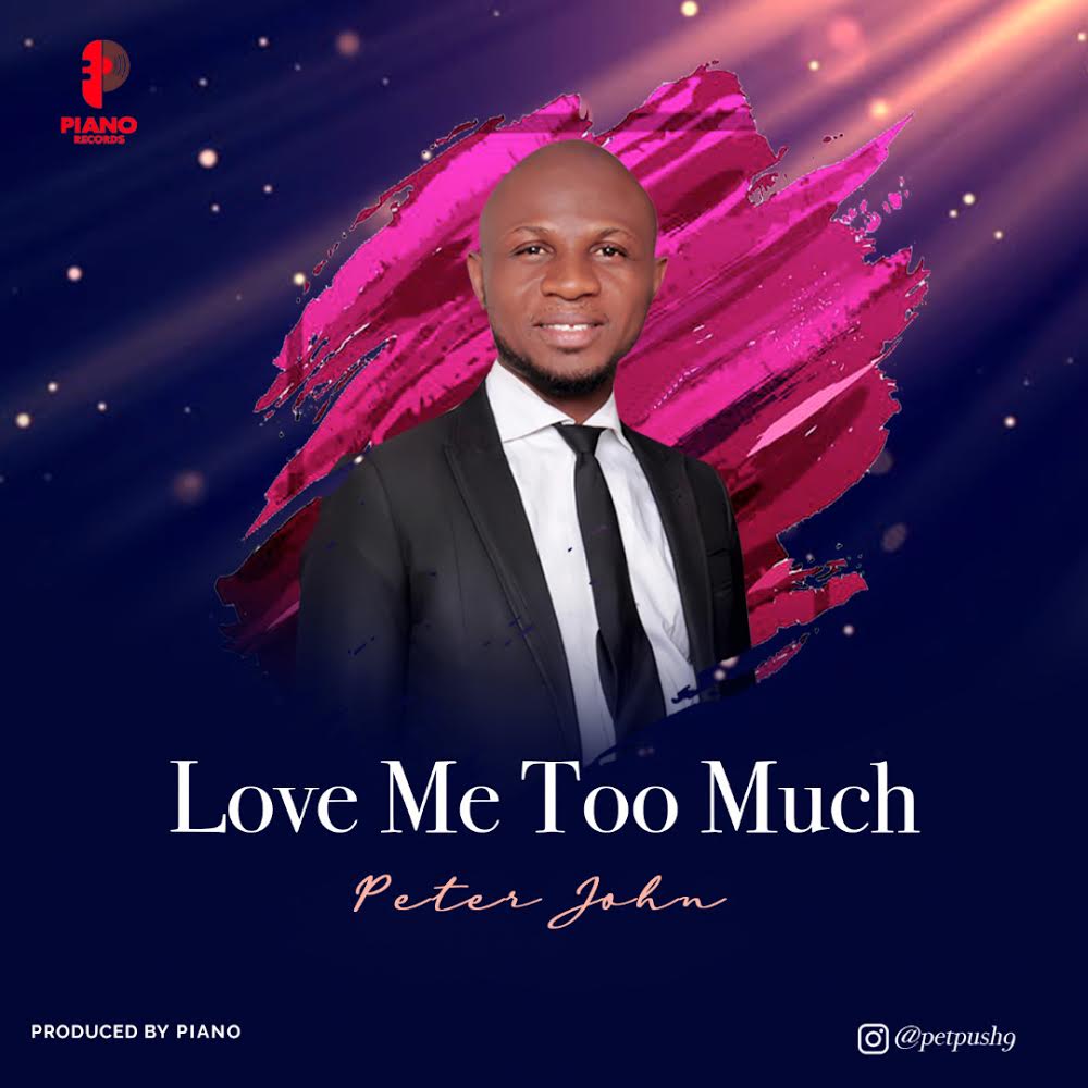 MUSIC: Peter John - Love Me Too Much