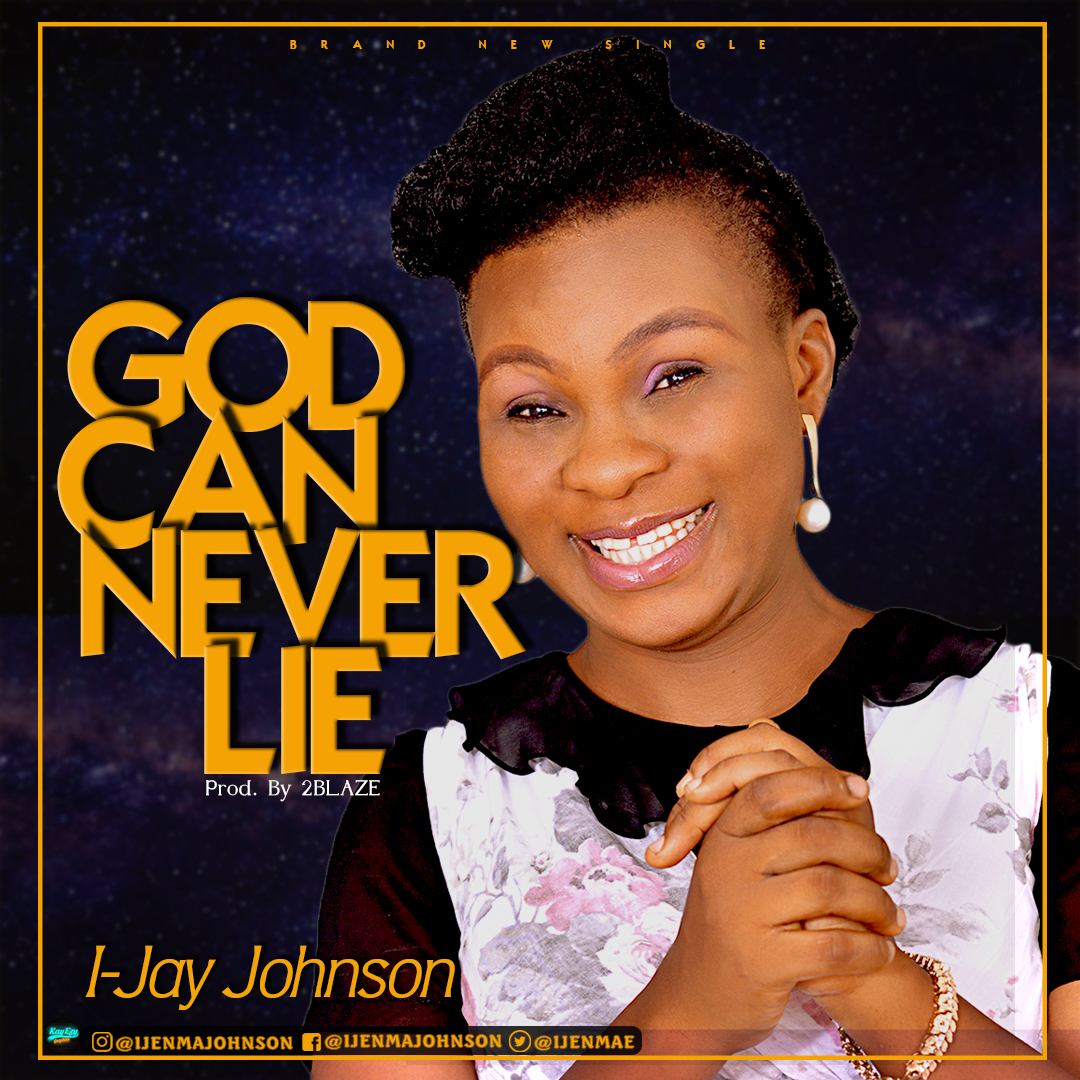 I-JAY JOHNSON RELEASES HER DEBUT SINGLE TITLED “GOD CAN NEVER LIE”
