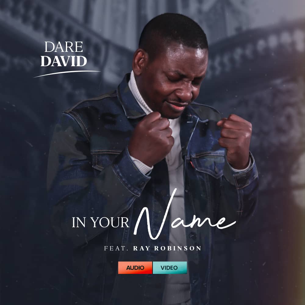 [Music + Video] In Your Name – Dare David ft. Ray Robinson