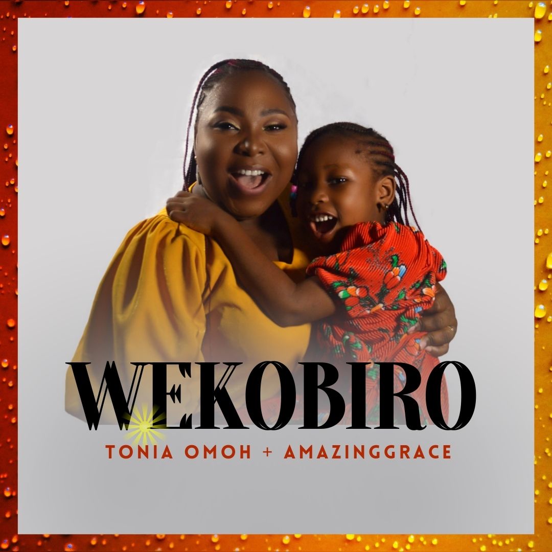 Mother and Daughter Tonia Omoh ft. AmazingGrace - WEKOBIRO