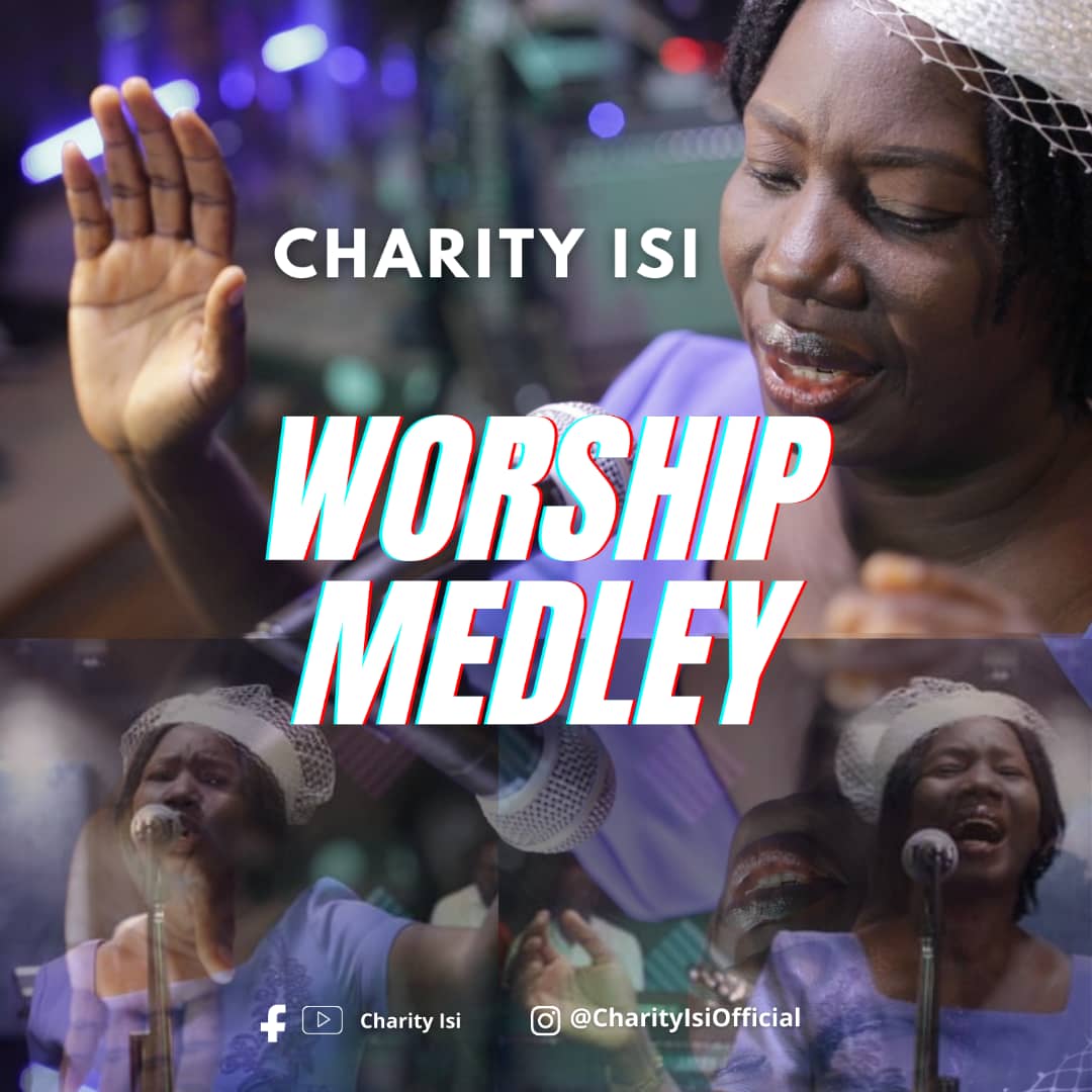 PRAISE/WORSHIP LEADER, CHARITY ISI RELEASES POWERFUL “WORSHIP MEDLEY”