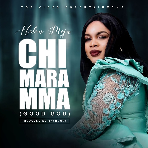 [Music + Lyrics] Chi Mara Mma - Helen Meju