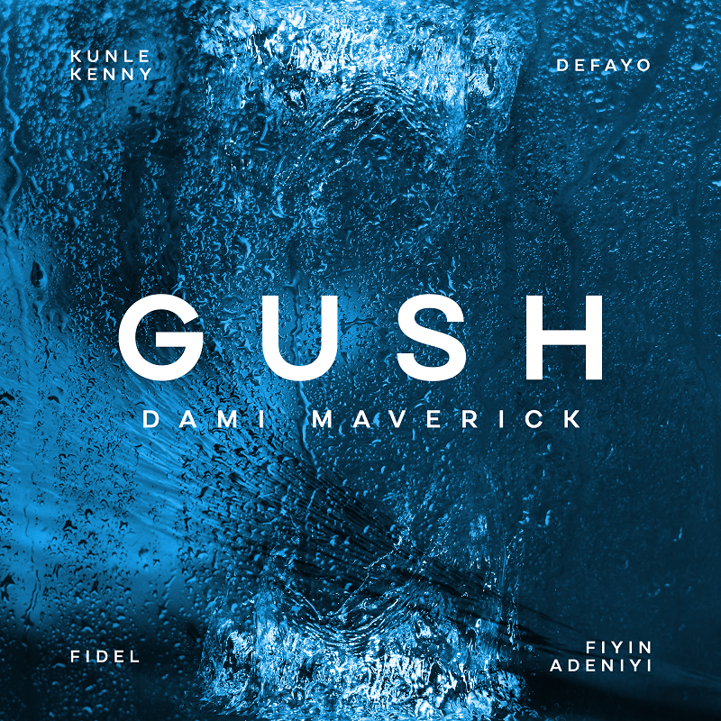 POET, SONGWRITER AND SINGER, DAMI MAVERICK RELEASES "GUSH"