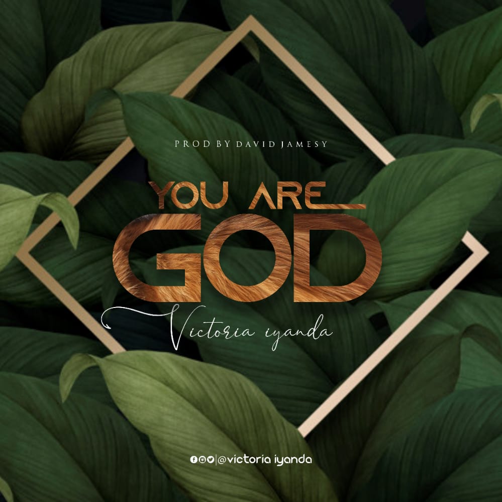 [Music + Lyrics] You Are God – Victoria Iyanda
