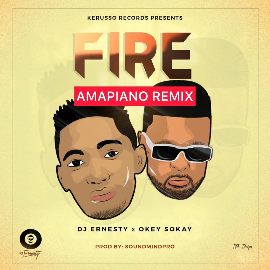 DOWNLOAD: FIRE (AMAPIANO REMIX) prod. by SoundMindPro- DJ Ernesty x Okey Sokay