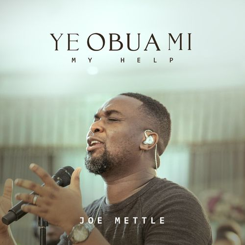 Joe Mettle Releases Another Spirit-Filled Song ' Ye Obua Mi '(My Help)