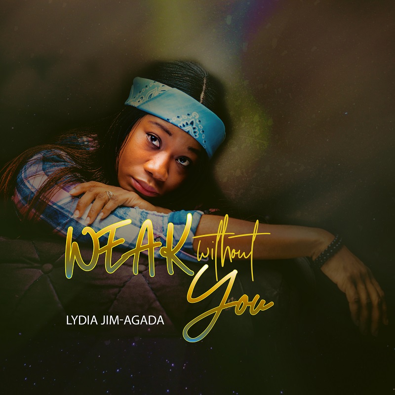 Music: Lydia Jim-Agada - Weak Without You