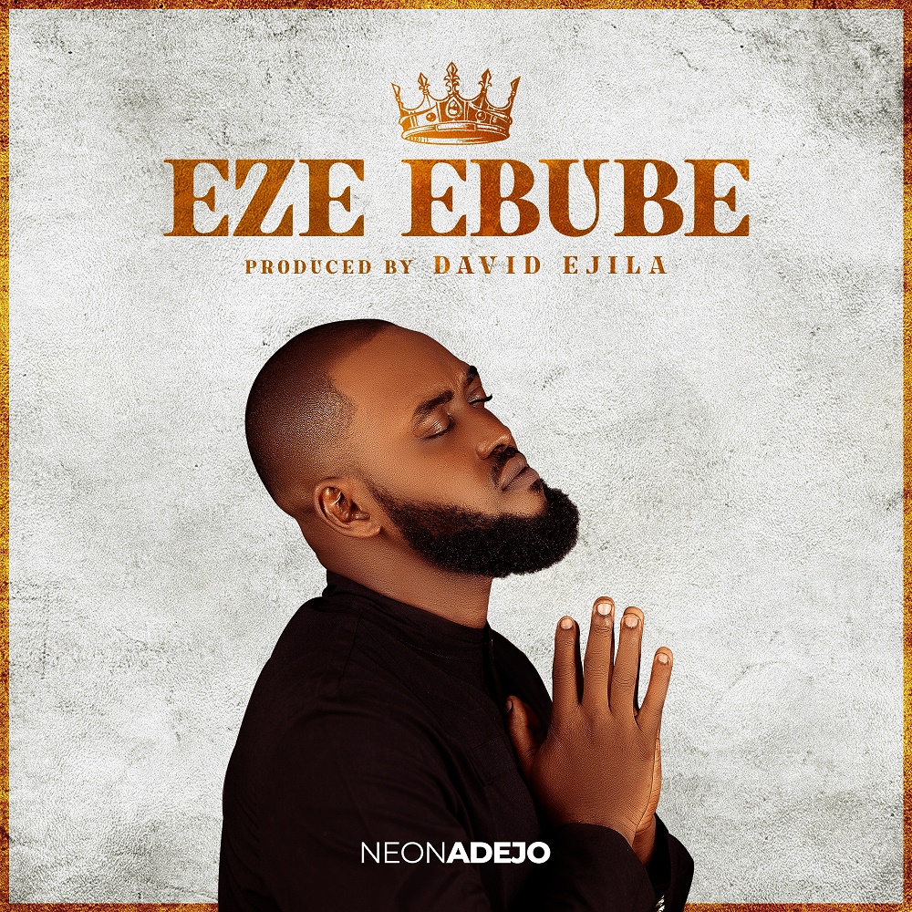 Neon Adejo releases 'Eze Ebube' for free Download