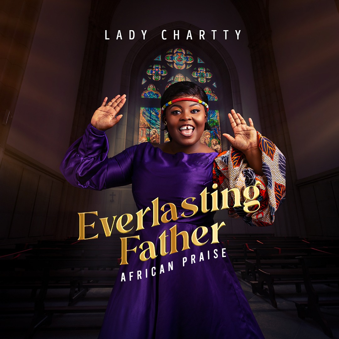 Lady Chartty Drops New African Praise Medley '' Everlasting Father '